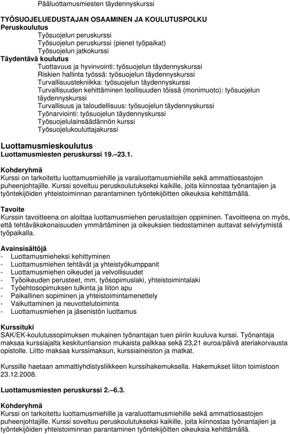 teollisuuden töissä (monimuoto): työsuojelun täydennyskurssi Turvallisuus ja taloudellisuus: työsuojelun täydennyskurssi Työnarviointi: työsuojelun täydennyskurssi Työsuojelulainsäädännön kurssi