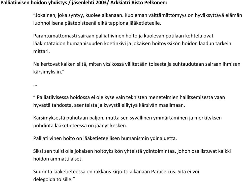 Parantumattomasti sairaan palliatiivinen hoito ja kuolevan potilaan kohtelu ovat lääkintätaidon humaanisuuden koetinkivi ja jokaisen hoitoyksikön hoidon laadun tärkein mittari.