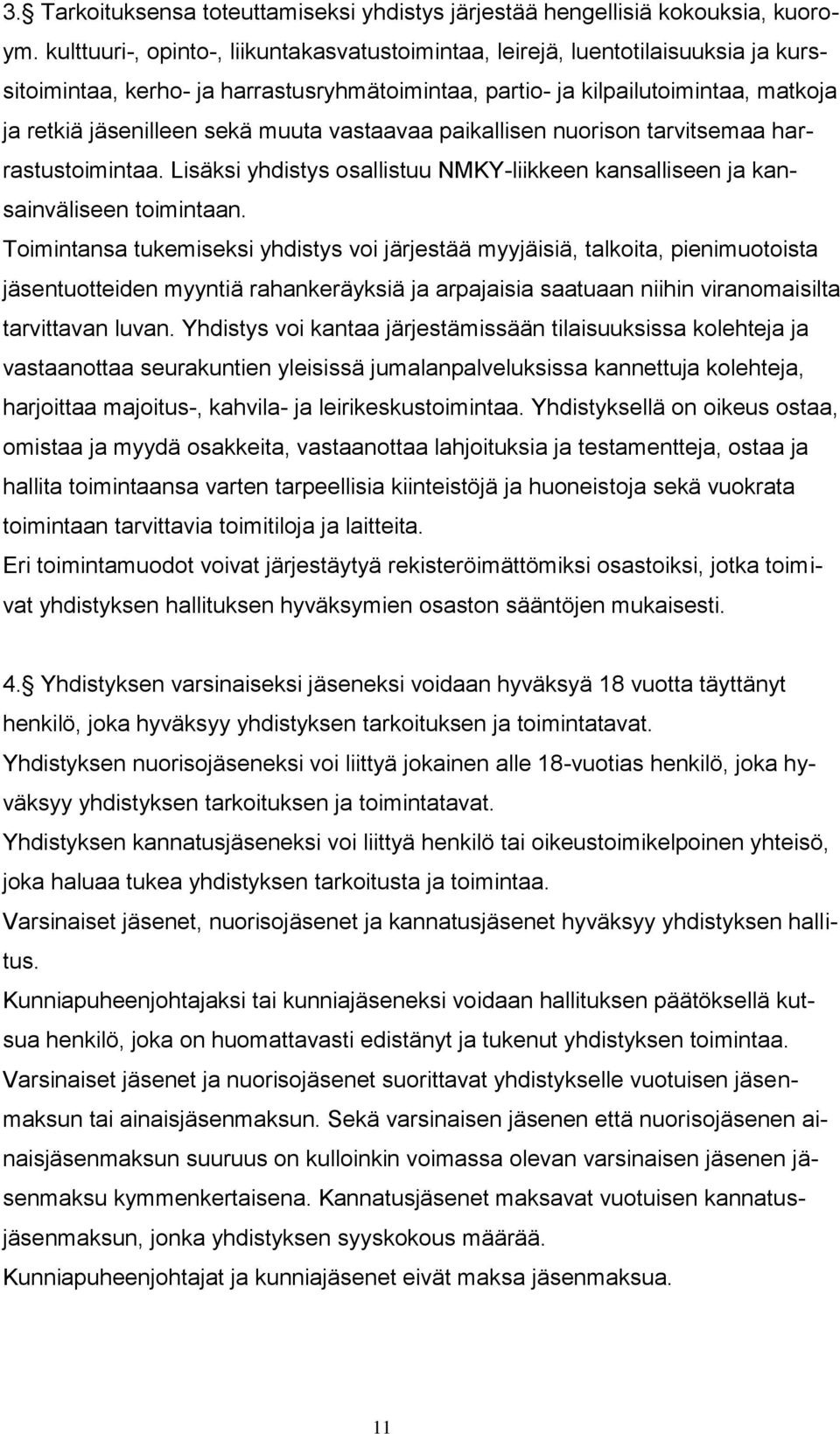 muuta vastaavaa paikallisen nuorison tarvitsemaa harrastustoimintaa. Lisäksi yhdistys osallistuu NMKY-liikkeen kansalliseen ja kansainväliseen toimintaan.