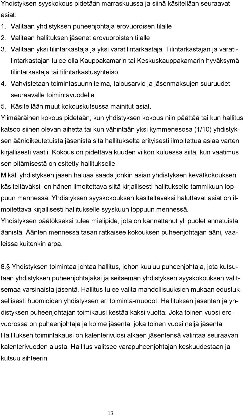 Tilintarkastajan ja varatilintarkastajan tulee olla Kauppakamarin tai Keskuskauppakamarin hyväksymä tilintarkastaja tai tilintarkastusyhteisö. 4.