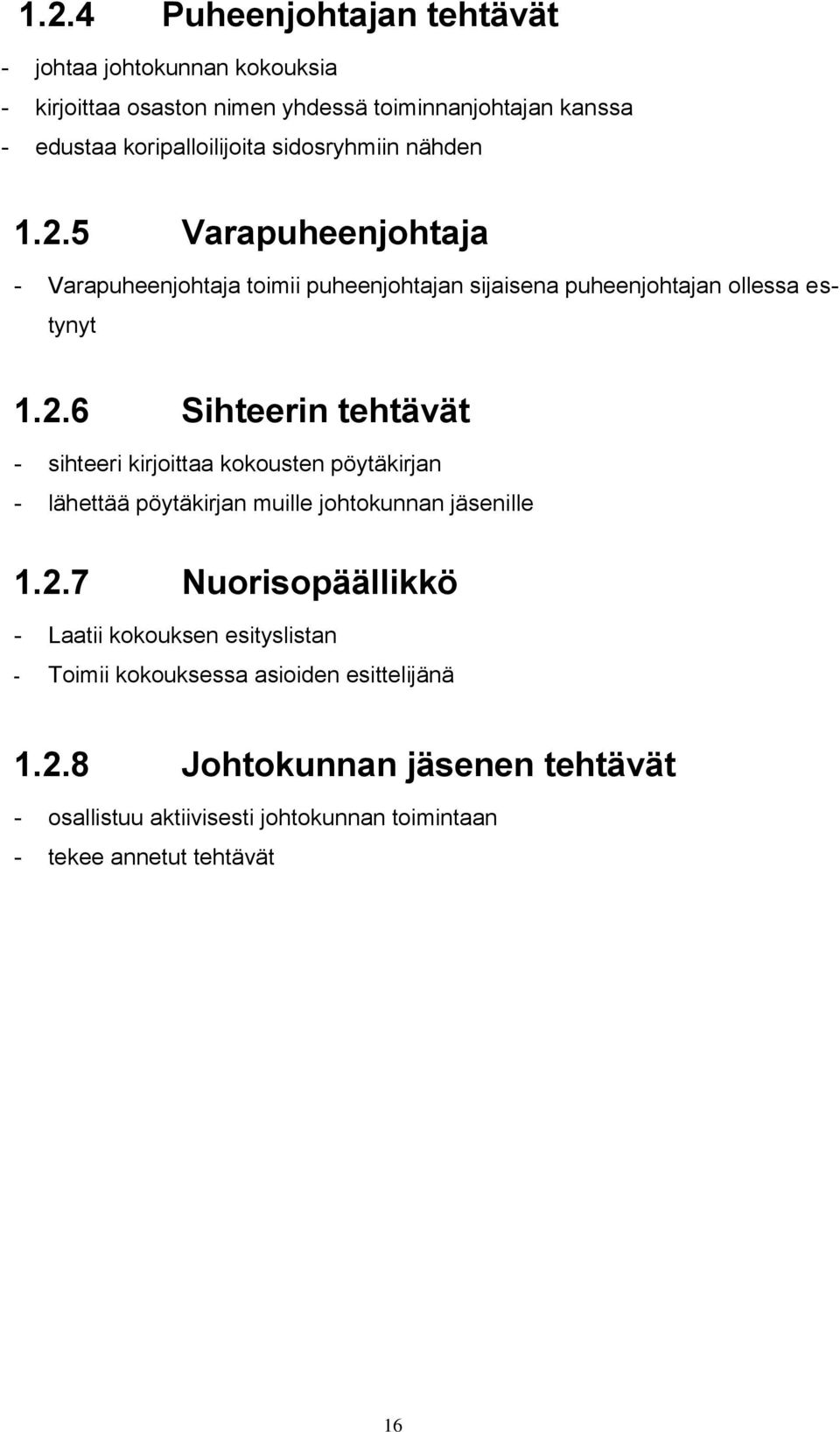 2.7 Nuorisopäällikkö - Laatii kokouksen esityslistan - Toimii kokouksessa asioiden esittelijänä 1.2.8 Johtokunnan jäsenen tehtävät - osallistuu aktiivisesti johtokunnan toimintaan - tekee annetut tehtävät 16