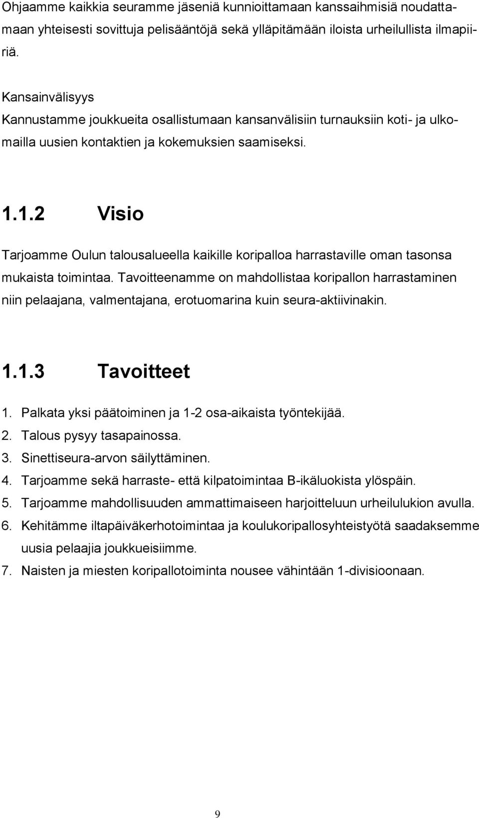 1.2 Visio Tarjoamme Oulun talousalueella kaikille koripalloa harrastaville oman tasonsa mukaista toimintaa.