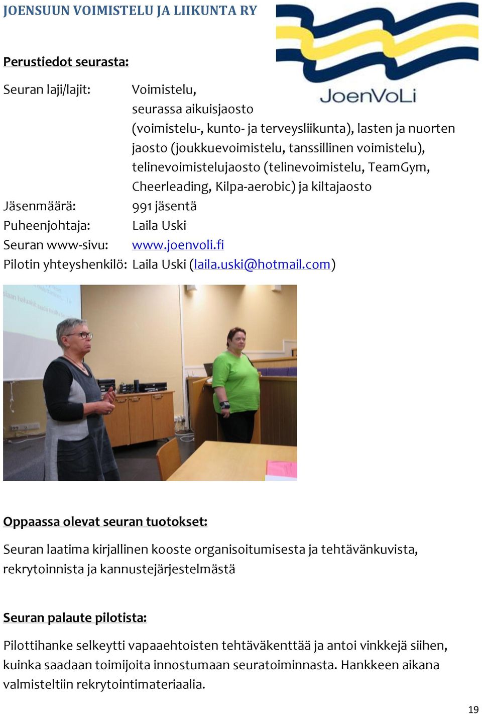 joenvoli.fi Pilotin yhteyshenkilö: Laila Uski (laila.uski@hotmail.