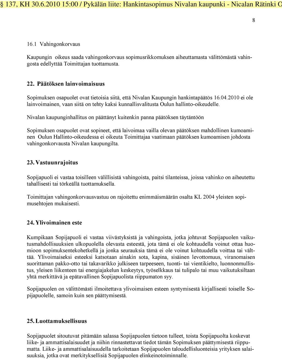 2010 ei ole lainvoimainen, vaan siitä on tehty kaksi kunnallisvalitusta Oulun hallinto-oikeudelle.