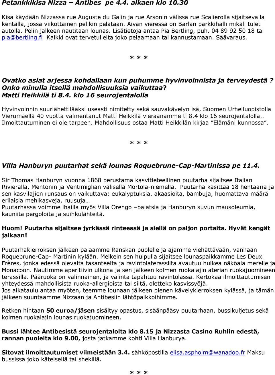 fi Kaikki ovat tervetulleita joko pelaamaan tai kannustamaan. Säävaraus. Ovatko asiat arjessa kohdallaan kun puhumme hyvinvoinnista ja terveydestä? Onko minulla itsellä mahdollisuuksia vaikuttaa?