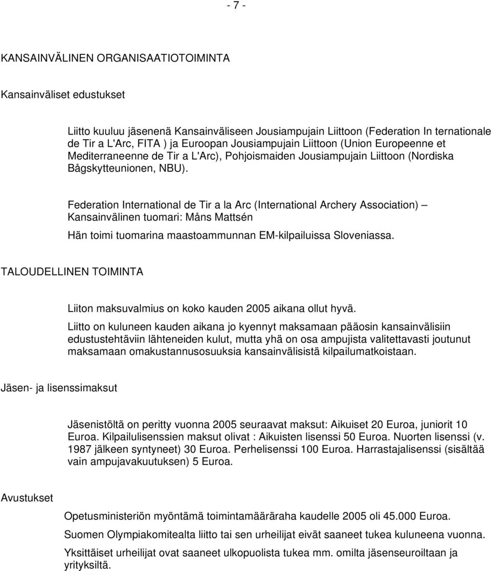 Federation International de Tir a la Arc (International Archery Association) Kansainvälinen tuomari: Måns Mattsén Hän toimi tuomarina maastoammunnan EM-kilpailuissa Sloveniassa.