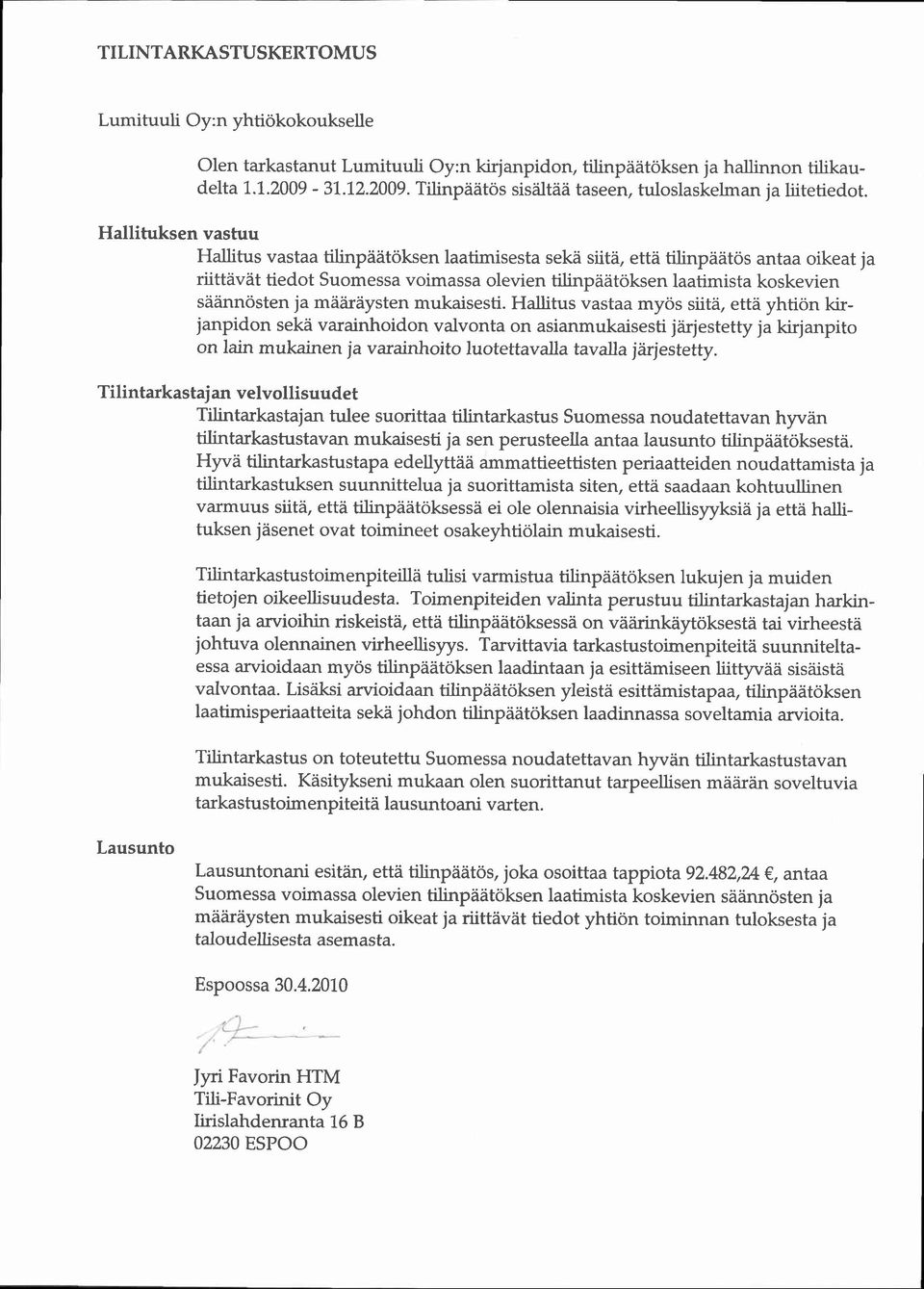 Hallituksen vastuu Hallitus vastaa tilinpiiiitoksen laatimisesta sekii siiti ettii titinptitit6s antaa oikeat ja riittiiviit tiedot Suomessa voimassa olevien tilinpiititoksen laatimista koskevien