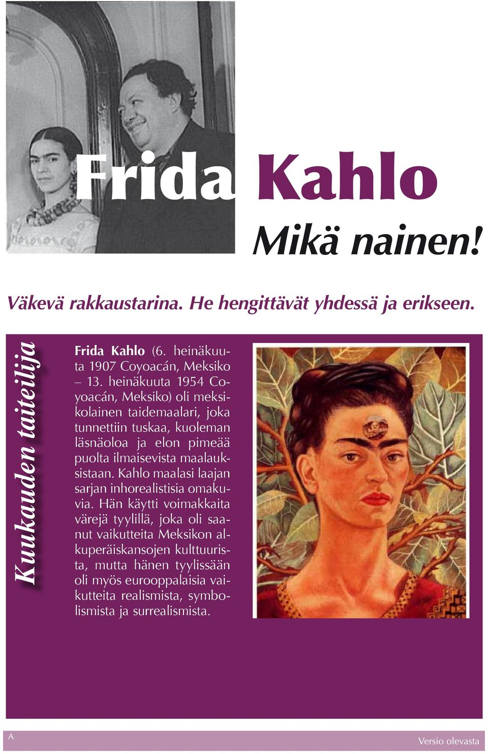 ilmaisevista maalauksistaan. Kahlo maalasi laajan sarjan inhorealistisia omakuvia.