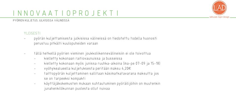 ruuhkaaikoina (mape 0709 ja 1518) vyöhykealueella kuljetuksesta peritään maksu 4,20 taittopyörän kuljettaminen sallitaan käsimatkatavarana