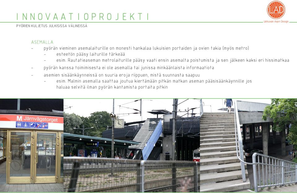 Rautatieaseman metrolaiturille pääsy vaati ensin asemalta poistumista ja sen jälkeen kaksi eri hissimatkaa pyörän kanssa toimimisesta ei ole