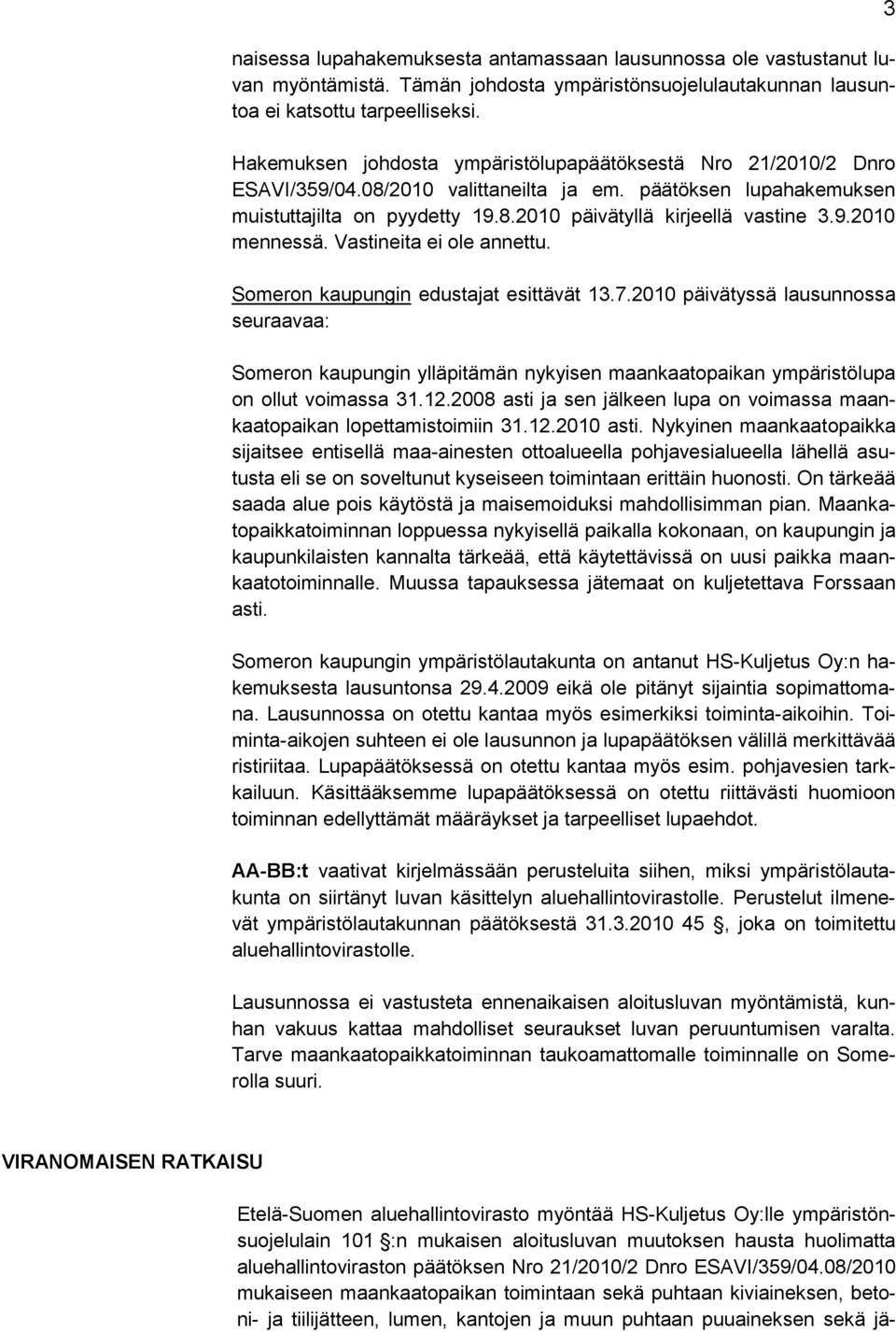 9.2010 mennessä. Vastineita ei ole annettu. Someron kaupungin edustajat esittävät 13.7.