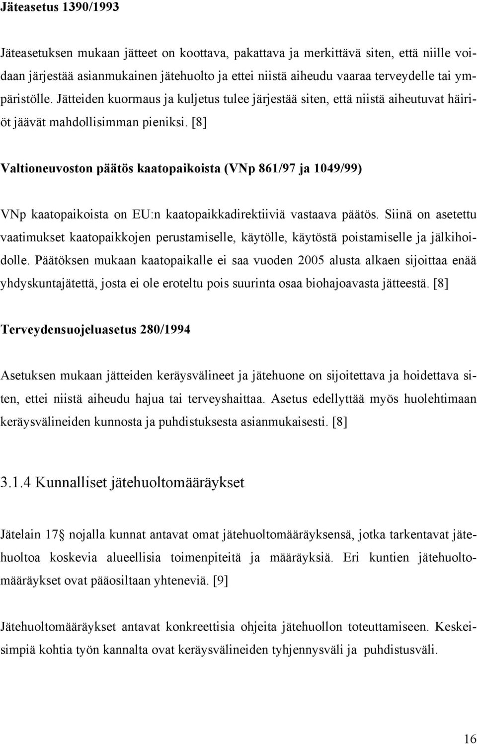 [8] Valtioneuvoston päätös kaatopaikoista (VNp 861/97 ja 1049/99) VNp kaatopaikoista on EU:n kaatopaikkadirektiiviä vastaava päätös.