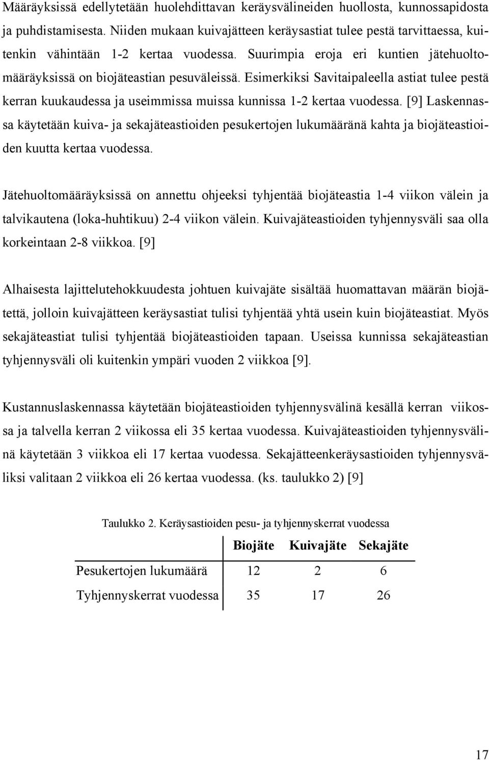 Esimerkiksi Savitaipaleella astiat tulee pestä kerran kuukaudessa ja useimmissa muissa kunnissa 1-2 kertaa vuodessa.