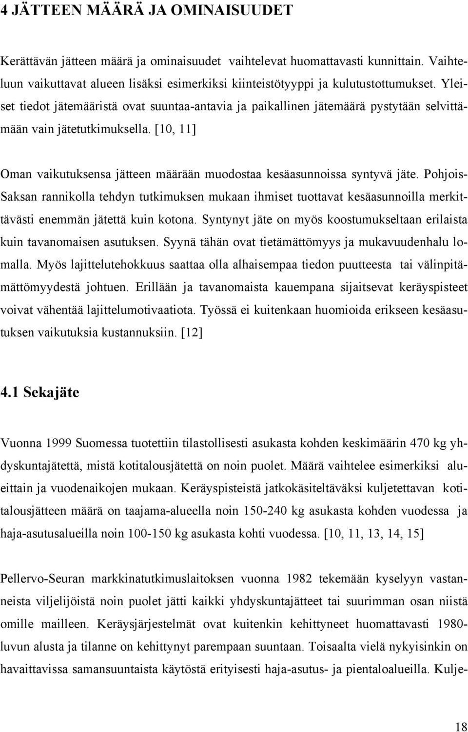 [10, 11] Oman vaikutuksensa jätteen määrään muodostaa kesäasunnoissa syntyvä jäte.