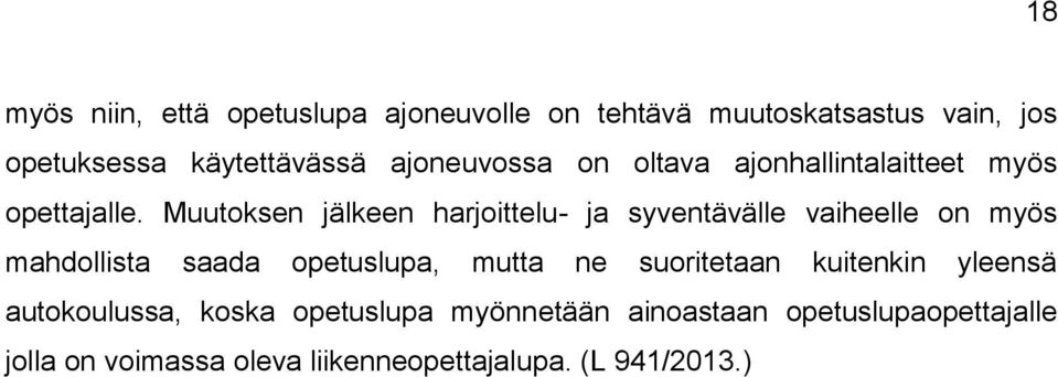 Muutoksen jälkeen harjoittelu- ja syventävälle vaiheelle on myös mahdollista saada opetuslupa, mutta ne