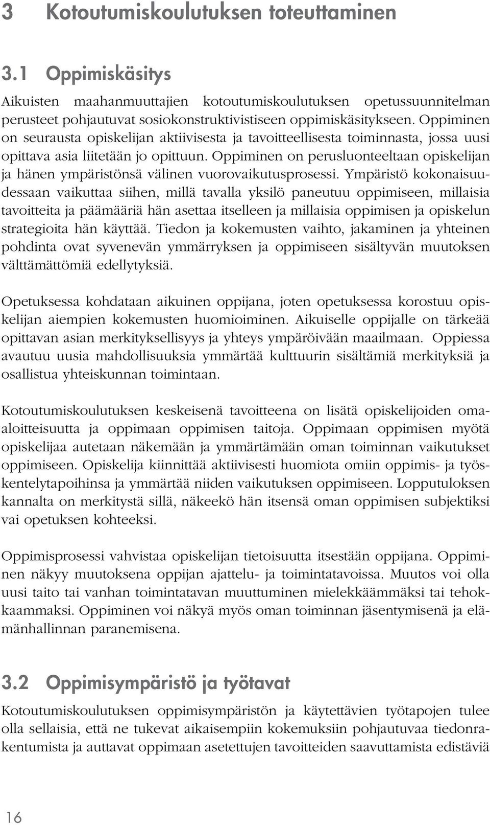 Oppiminen on perusluonteeltaan opiskelijan ja hänen ympäristönsä välinen vuorovaikutusprosessi.