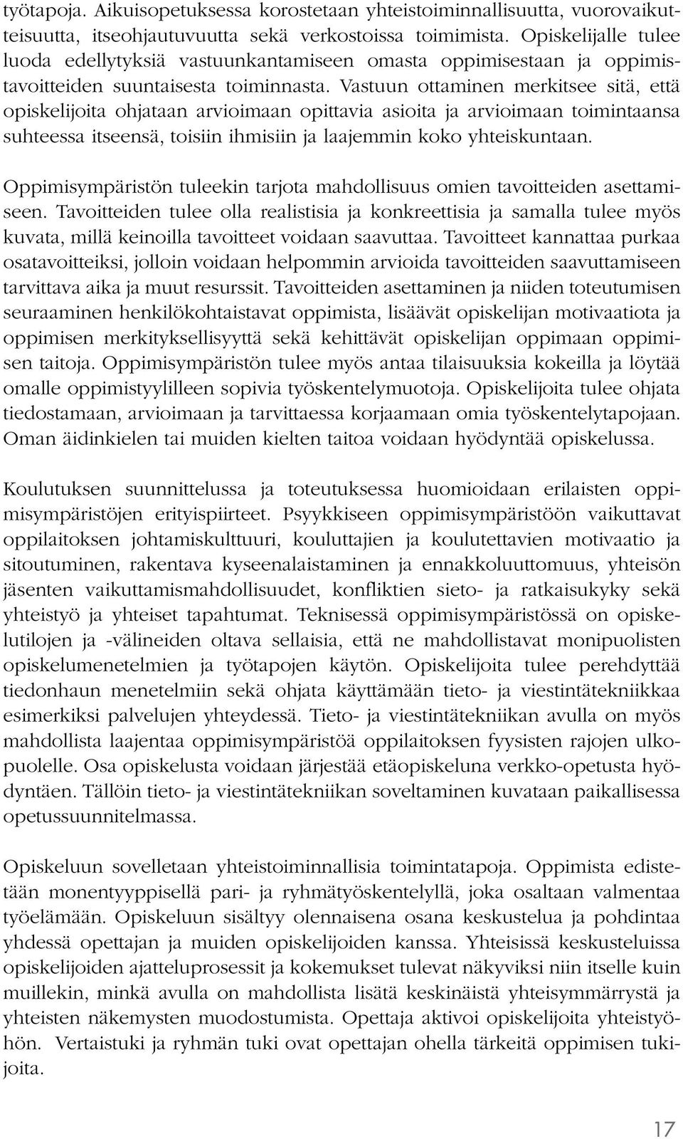 Vastuun ottaminen merkitsee sitä, että opiskelijoita ohjataan arvioimaan opittavia asioita ja arvioimaan toimintaansa suhteessa itseensä, toisiin ihmisiin ja laajemmin koko yhteiskuntaan.