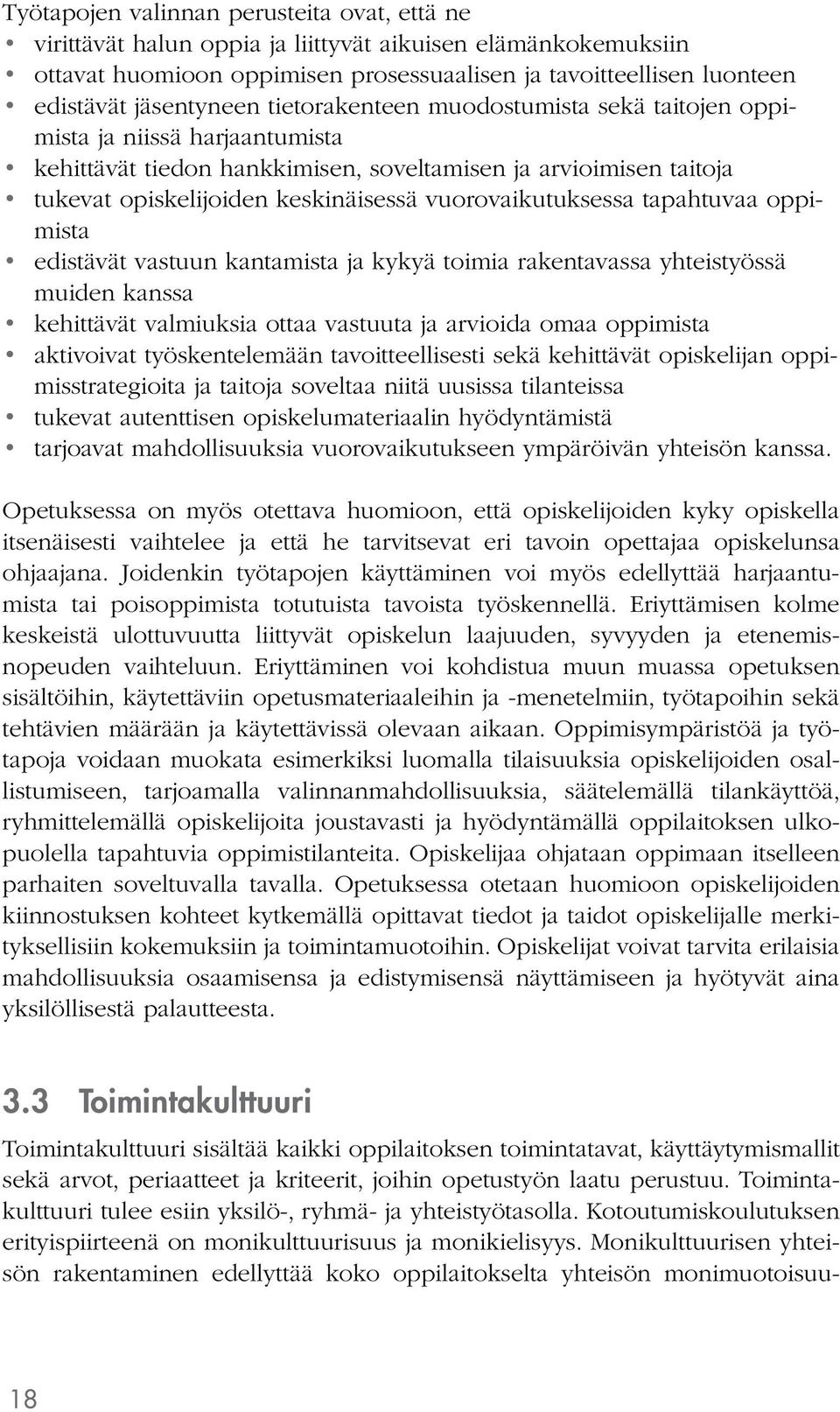 vuorovaikutuksessa tapahtuvaa oppimista edistävät vastuun kantamista ja kykyä toimia rakentavassa yhteistyössä muiden kanssa kehittävät valmiuksia ottaa vastuuta ja arvioida omaa oppimista aktivoivat