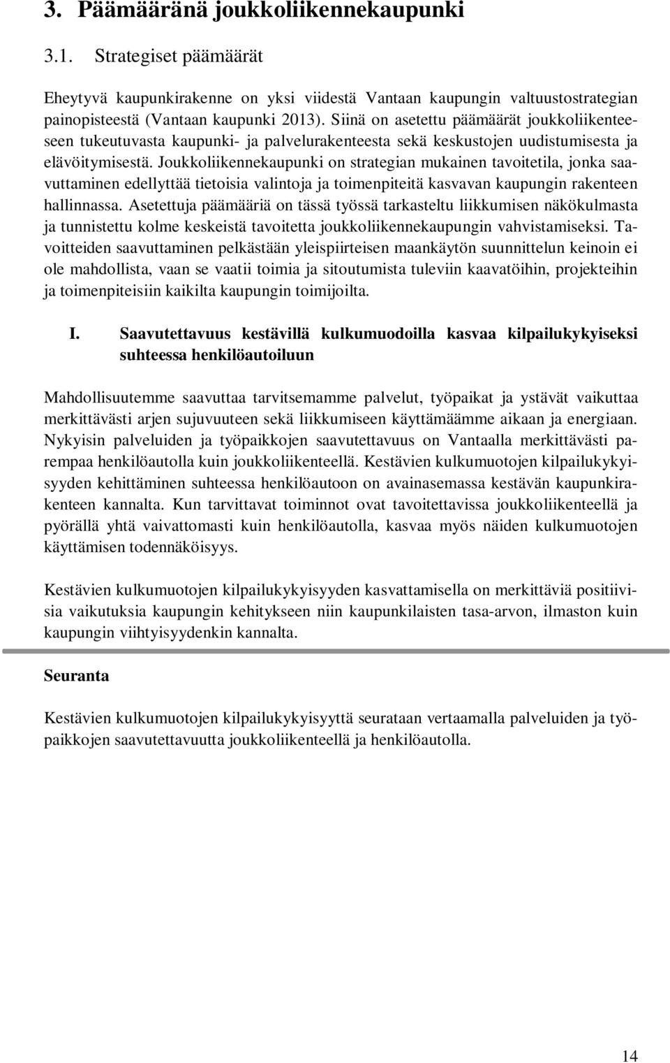 Joukkoliikennekaupunki on strategian mukainen tavoitetila, jonka saavuttaminen edellyttää tietoisia valintoja ja toimenpiteitä kasvavan kaupungin rakenteen hallinnassa.