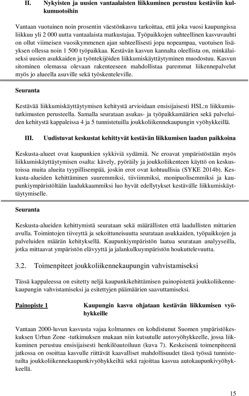 Kestävän kasvun kannalta oleellista on, minkälaiseksi uusien asukkaiden ja työntekijöiden liikkumiskäyttäytyminen muodostuu.