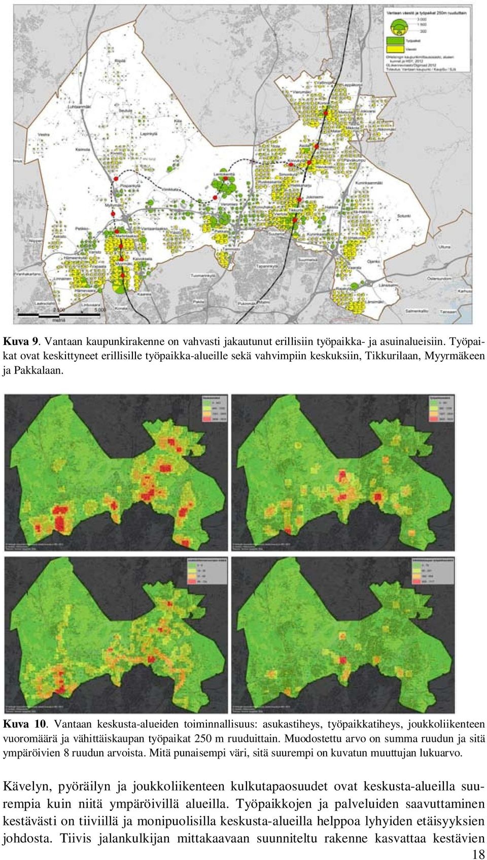 Vantaan keskusta-alueiden toiminnallisuus: asukastiheys, työpaikkatiheys, joukkoliikenteen vuoromäärä ja vähittäiskaupan työpaikat 250 m ruuduittain.