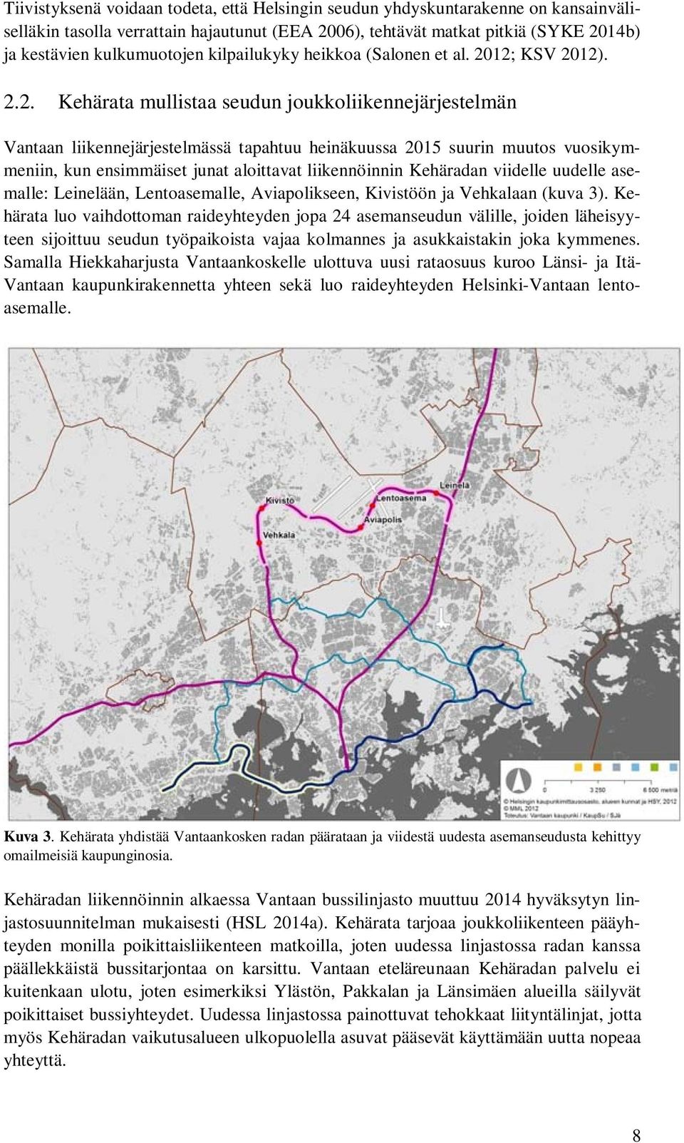 12; KSV 2012). 2.2. Kehärata mullistaa seudun joukkoliikennejärjestelmän Vantaan liikennejärjestelmässä tapahtuu heinäkuussa 2015 suurin muutos vuosikymmeniin, kun ensimmäiset junat aloittavat