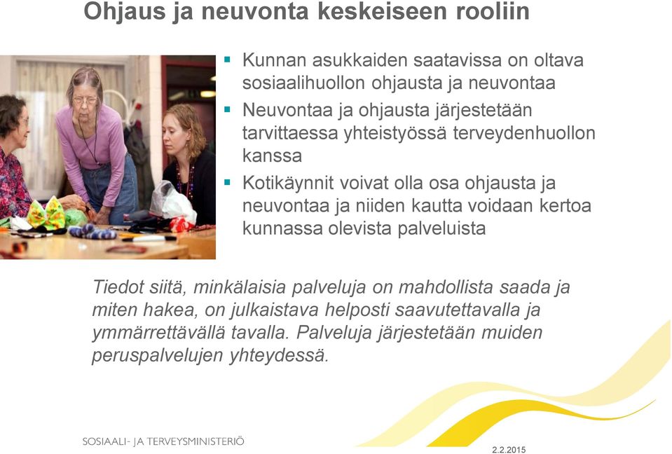 niiden kautta voidaan kertoa kunnassa olevista palveluista Tiedot siitä, minkälaisia palveluja on mahdollista saada ja miten