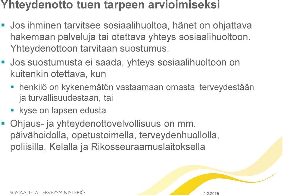 Jos suostumusta ei saada, yhteys sosiaalihuoltoon on kuitenkin otettava, kun henkilö on kykenemätön vastaamaan omasta