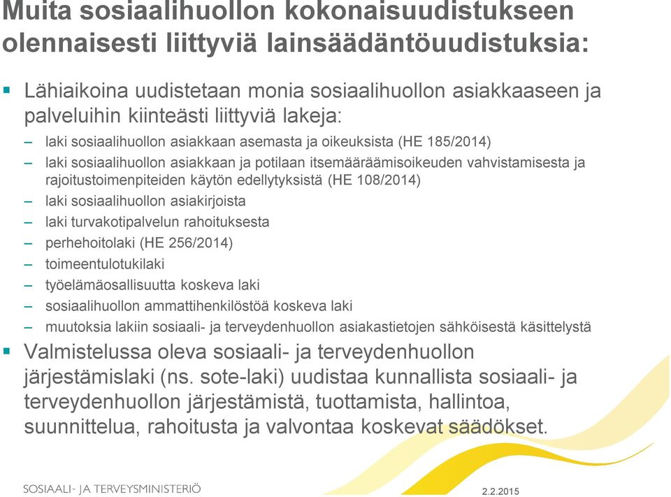 108/2014) laki sosiaalihuollon asiakirjoista laki turvakotipalvelun rahoituksesta perhehoitolaki (HE 256/2014) toimeentulotukilaki työelämäosallisuutta koskeva laki sosiaalihuollon ammattihenkilöstöä