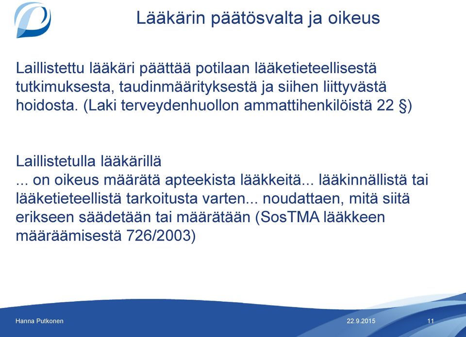 (Laki terveydenhuollon ammattihenkilöistä 22 ) Laillistetulla lääkärillä.