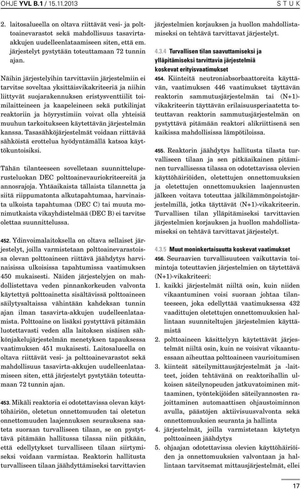 reaktoriin ja höyrystimiin voivat olla yhteisiä muuhun tarkoitukseen käytettävän järjestelmän kanssa.