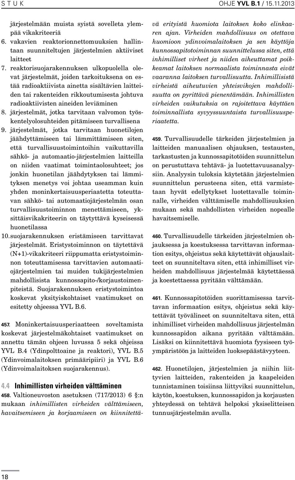 aineiden leviäminen 8. järjestelmät, jotka tarvitaan valvomon työskentelyolosuhteiden pitämiseen turvallisena 9.