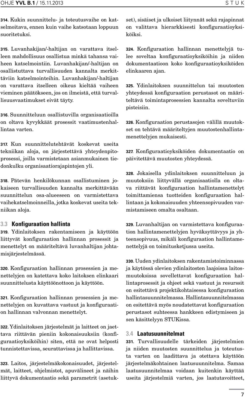 Luvanhakijan/-haltijan on osallistuttava turvallisuuden kannalta merkittäviin katselmointeihin.