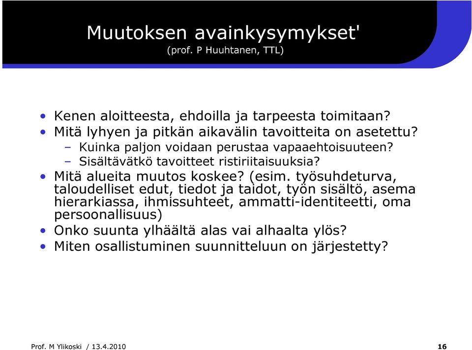 Sisältävätkö tavoitteet ristiriitaisuuksia? Mitä alueita muutos koskee? (esim.