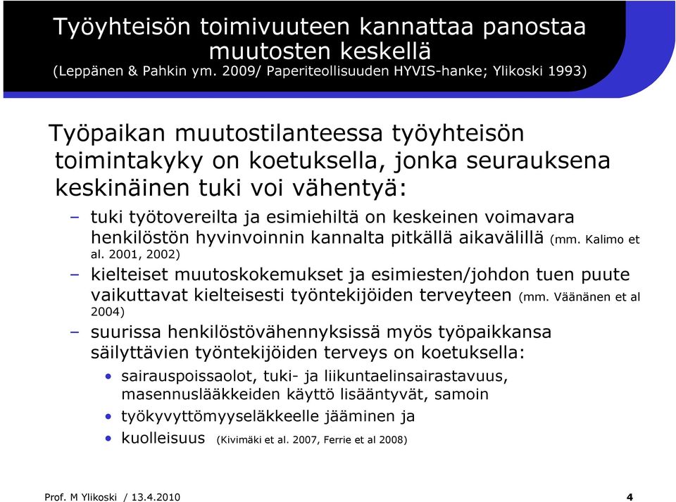 esimiehiltä on keskeinen voimavara henkilöstön hyvinvoinnin kannalta pitkällä aikavälillä (mm. Kalimo et al.