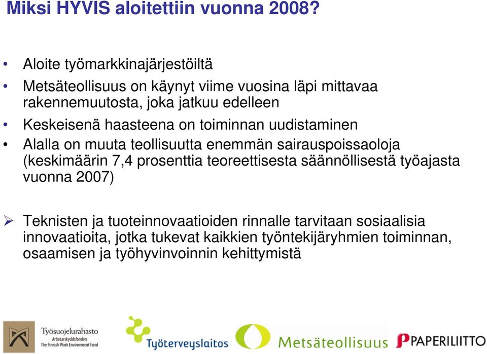 Keskeisenä haasteena on toiminnan uudistaminen Alalla on muuta teollisuutta enemmän sairauspoissaoloja (keskimäärin 7,4