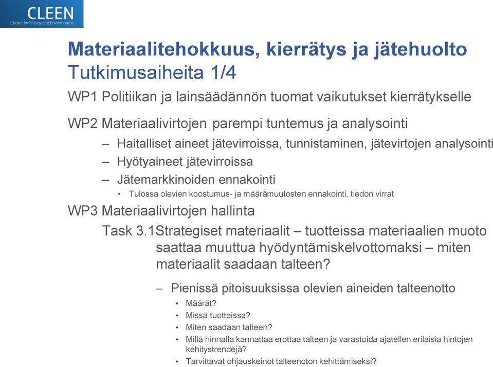 Materiaalivirtojen hallinta Task 3.1Strategiset materiaalit tuotteissa materiaalien muoto saattaa muuttua hyödyntämiskelvottomaksi miten materiaalit saadaan talteen?