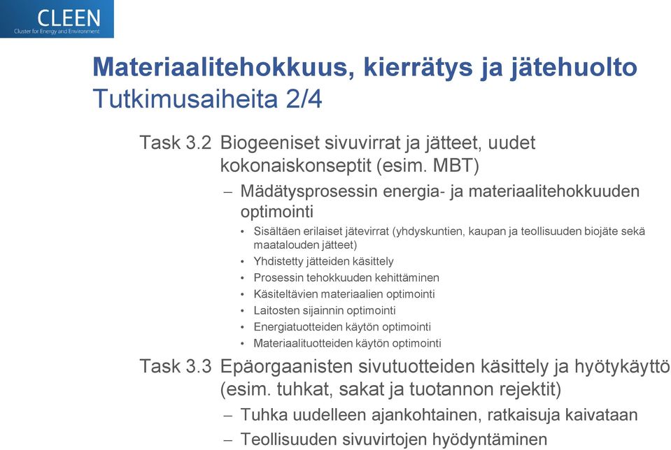 jätteiden käsittely Prosessin tehokkuuden kehittäminen Käsiteltävien materiaalien optimointi Laitosten sijainnin optimointi Energiatuotteiden käytön optimointi