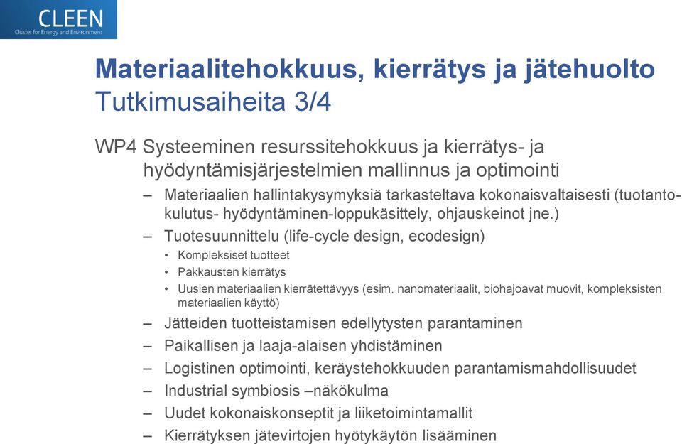 ) Tuotesuunnittelu (life-cycle design, ecodesign) Kompleksiset tuotteet Pakkausten kierrätys Uusien materiaalien kierrätettävyys (esim.