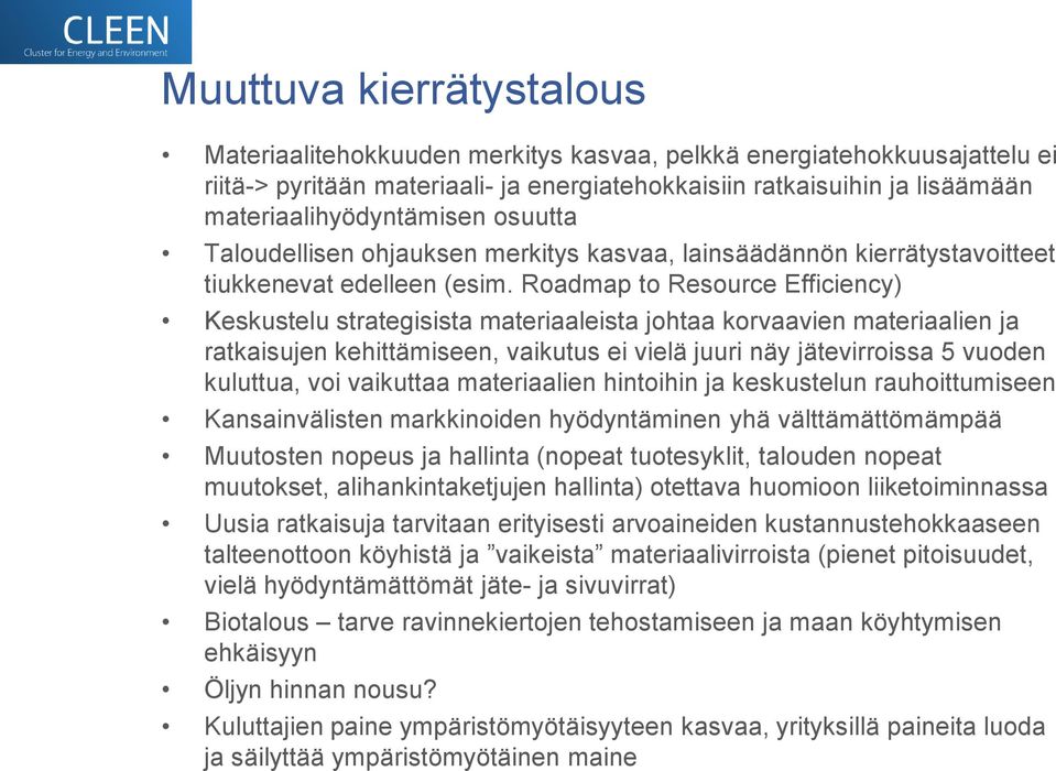 Roadmap to Resource Efficiency) Keskustelu strategisista materiaaleista johtaa korvaavien materiaalien ja ratkaisujen kehittämiseen, vaikutus ei vielä juuri näy jätevirroissa 5 vuoden kuluttua, voi