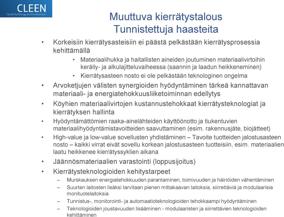 tärkeä kannattavan materiaali- ja energiatehokkuusliiketoiminnan edellytys Köyhien materiaalivirtojen kustannustehokkaat kierrätysteknologiat ja kierrätyksen hallinta Hyödyntämättömien