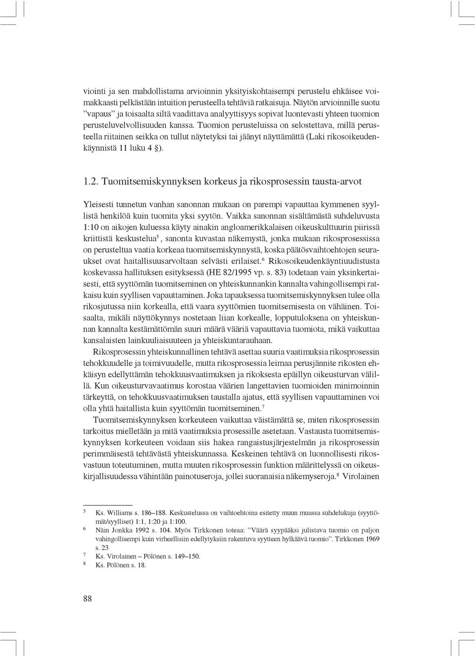 Tuomion perusteluissa on selostettava, millä perusteella riitainen seikka on tullut näytetyksi tai jäänyt näyttämättä (Laki rikosoikeudenkäynnistä 11 luku 4 ). 1.2.