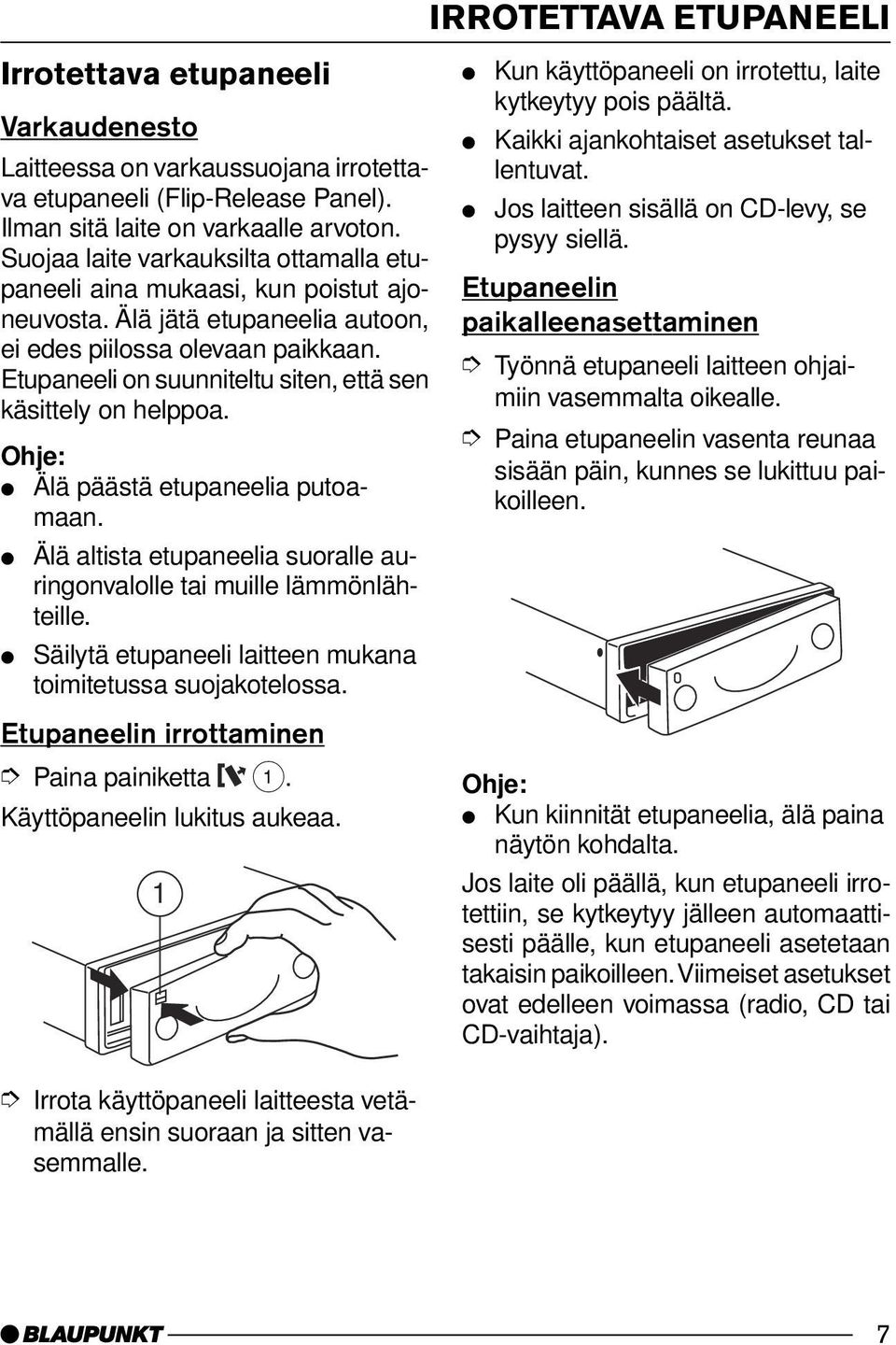 Etupaneeli on suunniteltu siten, että sen käsittely on helppoa. Älä päästä etupaneelia putoamaan. Älä altista etupaneelia suoralle auringonvalolle tai muille lämmönlähteille.