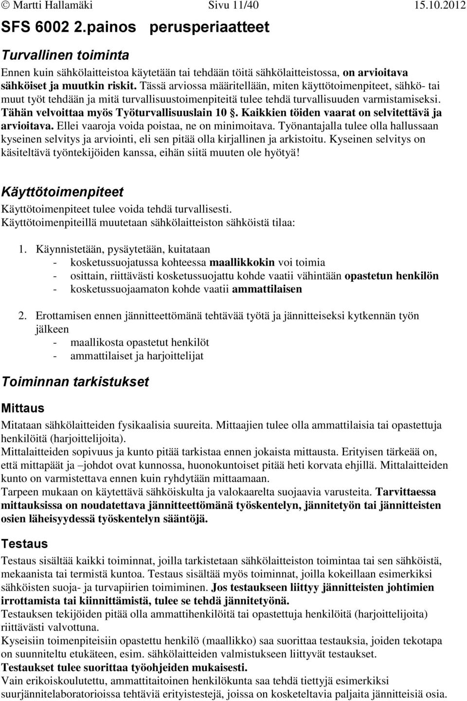 Tässä arviossa määritellään, miten käyttötoimenpiteet, sähkö- tai muut työt tehdään ja mitä turvallisuustoimenpiteitä tulee tehdä turvallisuuden varmistamiseksi.