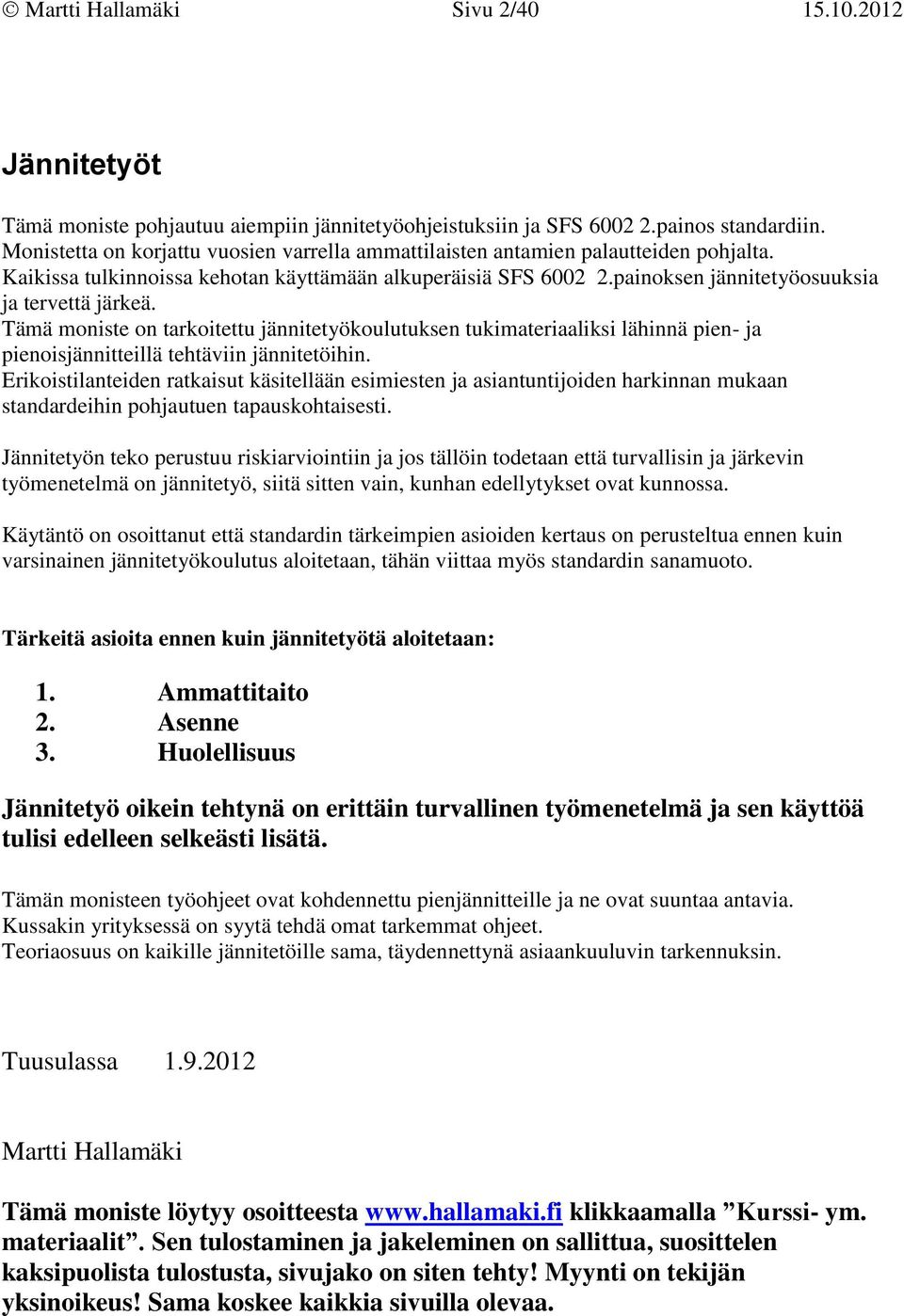 Tämä moniste on tarkoitettu jännitetyökoulutuksen tukimateriaaliksi lähinnä pien- ja pienoisjännitteillä tehtäviin jännitetöihin.