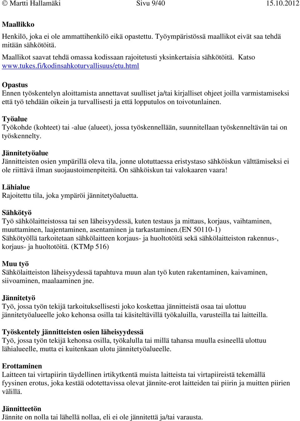 html Opastus Ennen työskentelyn aloittamista annettavat suulliset ja/tai kirjalliset ohjeet joilla varmistamiseksi että työ tehdään oikein ja turvallisesti ja että lopputulos on toivotunlainen.