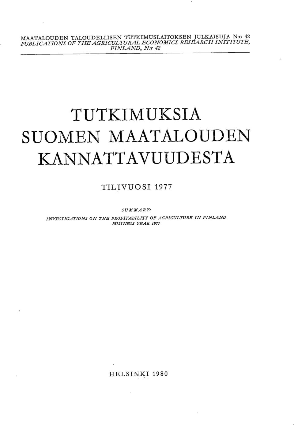 TUTKIMUKSIA SUOMEN MAATALOUDEN KANNATTAVUUDESTA TILIVUOSI 1977 SUMMARY: