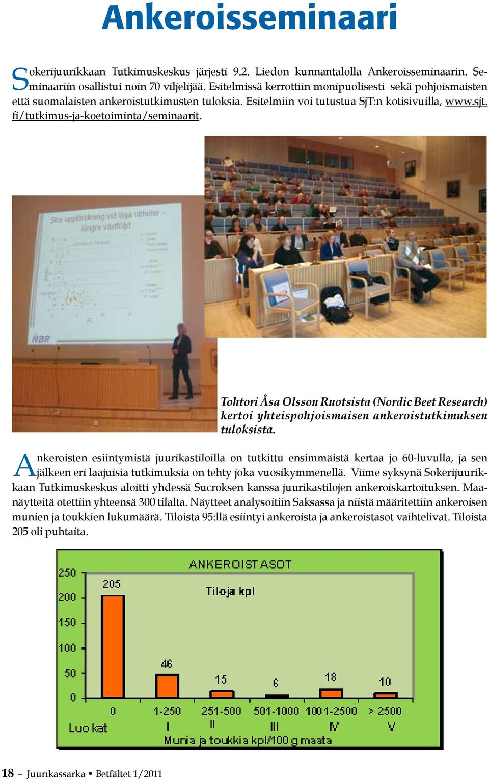 Tohtori Åsa Olsson Ruotsista (Nordic Beet Research) kertoi yhteispohjoismaisen ankeroistutkimuksen tuloksista.