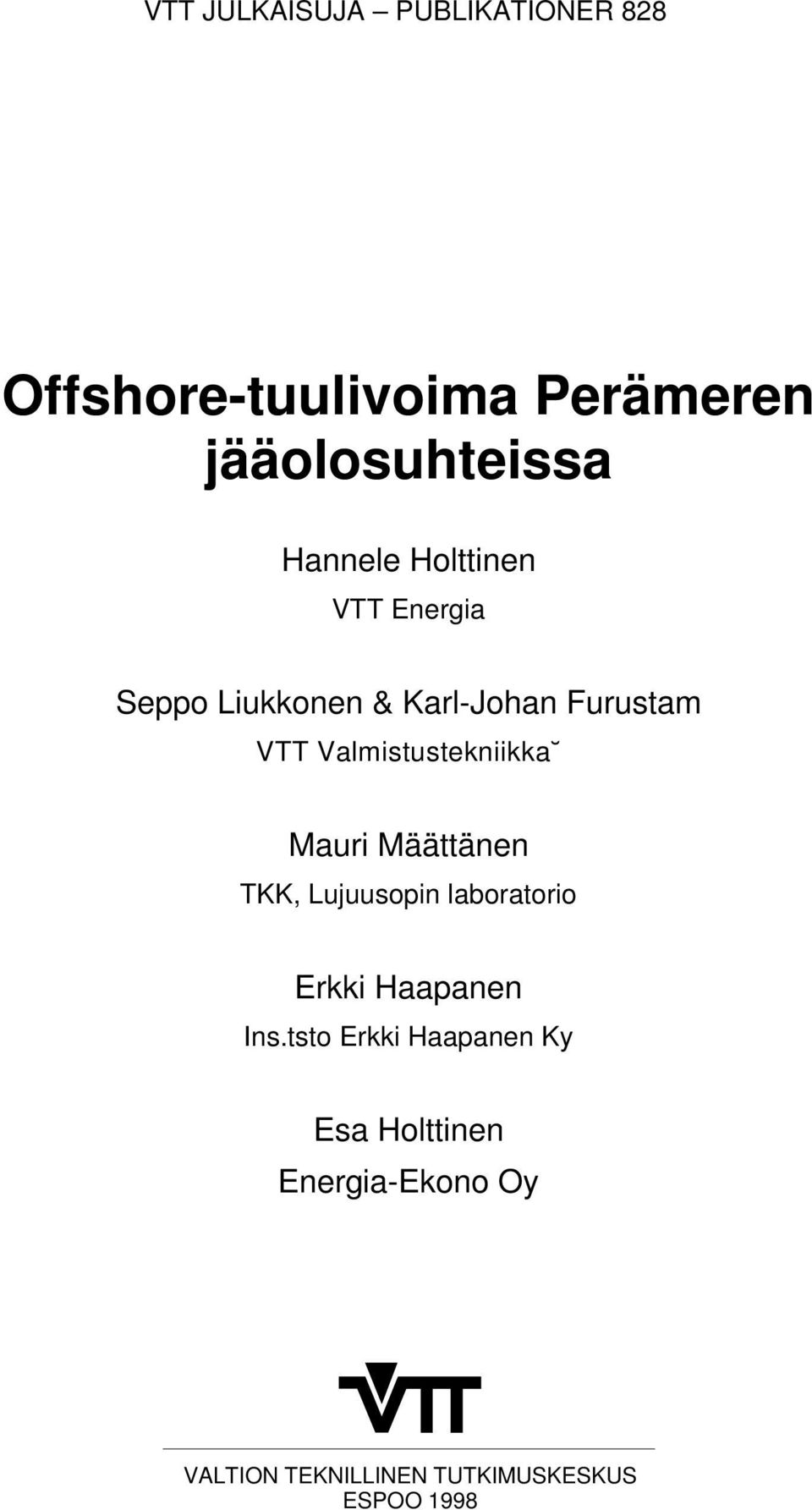 Valmistustekniikka Mauri Määttänen TKK, Lujuusopin laboratorio Erkki Haapanen Ins.