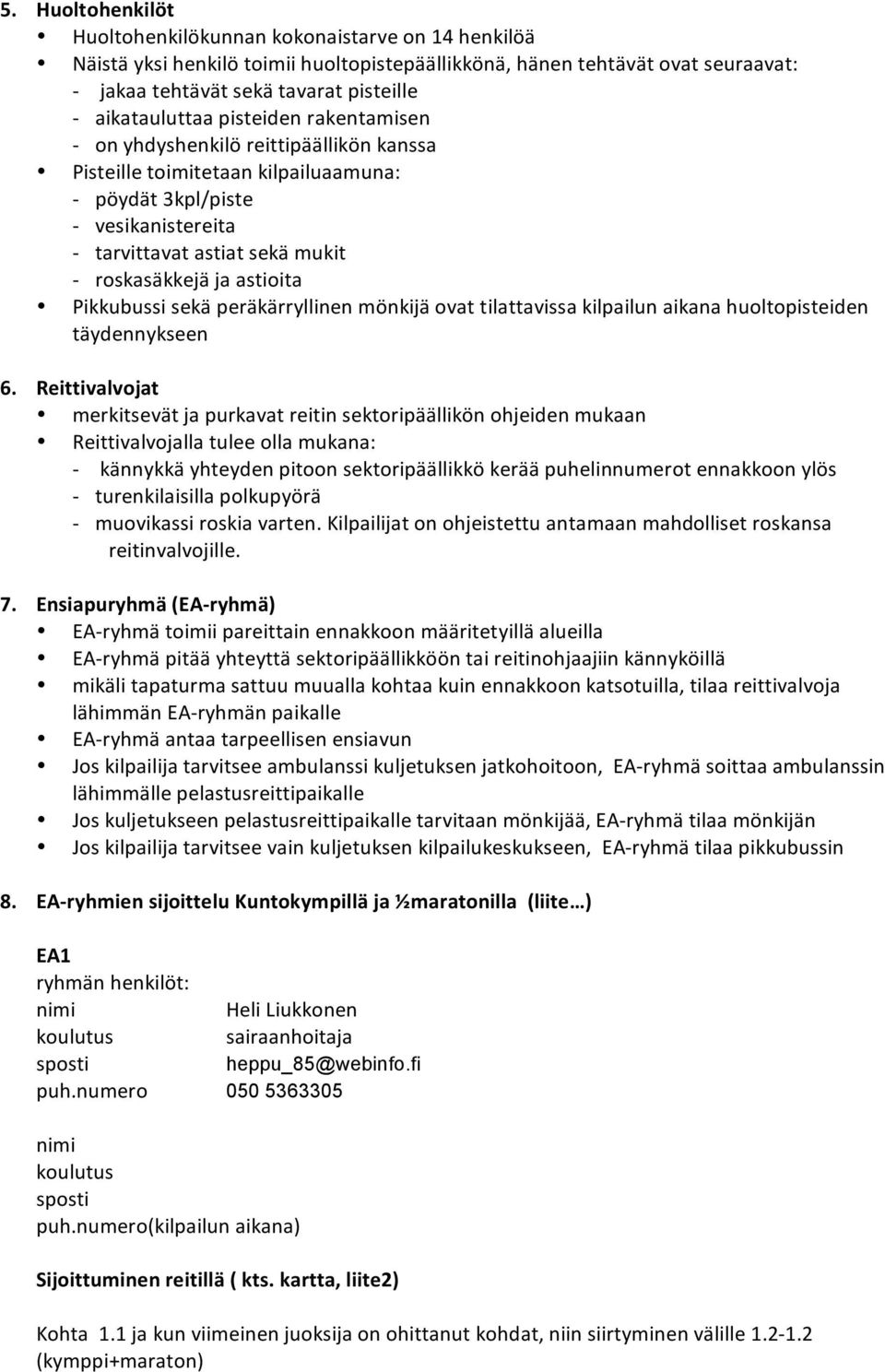 astioita Pikkubussi sekä peräkärryllinen mönkijä ovat tilattavissa kilpailun aikana huoltopisteiden täydennykseen 6.